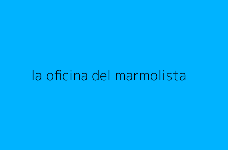 la oficina del marmolista